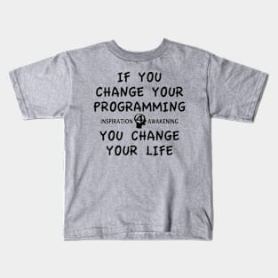 If you change your programming, you change your life. Kids T-Shirt